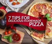 7 Tips for Delicious Homemade Pizza