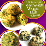 3 Delicious Healthyish Veggie Ball recipes